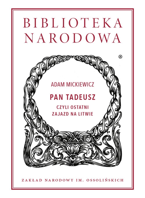 Pan Tadeusz. czyli Ostatni zajazd na Litwie: historia szlachecka z roku 1811 i 1812 we dwunastu księgach wierszem