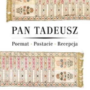 Pan Tadeusz. Poemat - Postacie - Recepcja