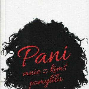 Pani mnie z kimś pomyliła
