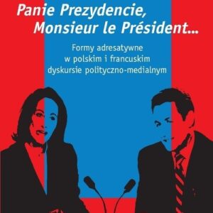 Panie Prezydencie, Monsieur le Président? Formy adresatywne w polskim i francuskim dyskursie polityc