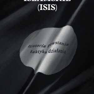 Państwo Islamskie (ISIS). Historia powstania i taktyka działania.