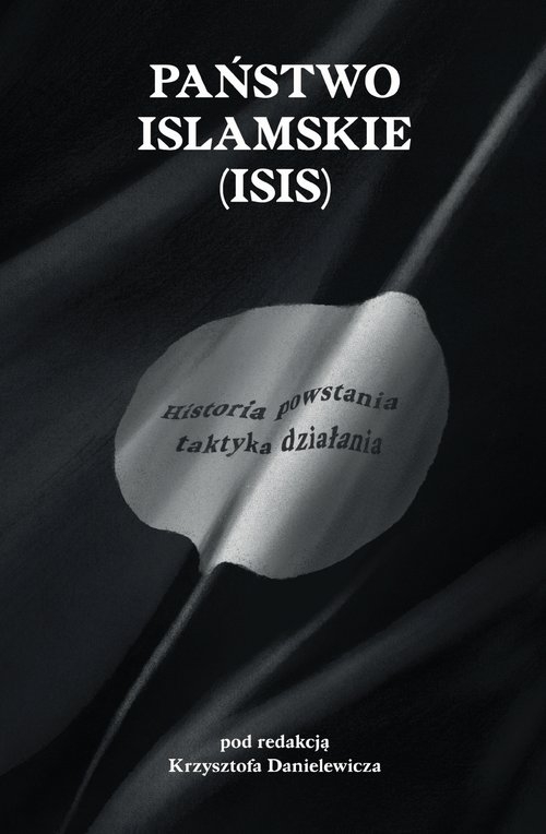 Państwo Islamskie (ISIS). Historia powstania i taktyka działania.