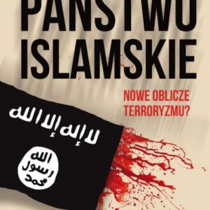 Państwo Islamskie Nowe oblicze terroryzmu?