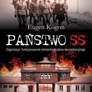 Państwo SS. Organizacja i funkcjonowanie niemieckiego obozu koncentracyjnego