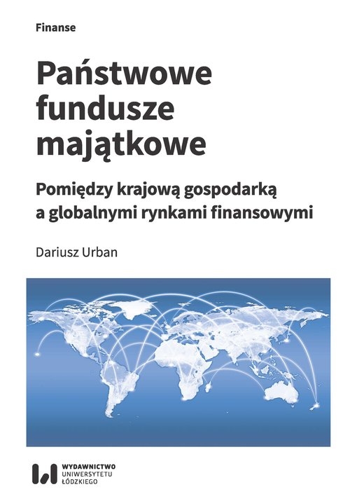 Państwowe fundusze majątkowe. Pomiędzy krajową gospodarką a globalnymi rynkami finansowymi