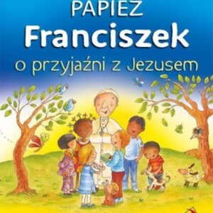 Papież Franciszek o przyjaźni z Jezusem
