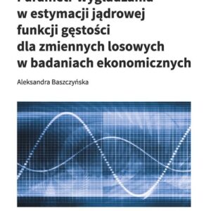 Parametr wygładzania w estymacji jądrowej funkcji gęstości dla zmiennych losowych w badaniach ekonomicznych