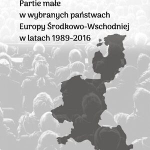 Partie małe w wybranych państwach Europy Środkowo-Wschodniej w latach 1989-2016