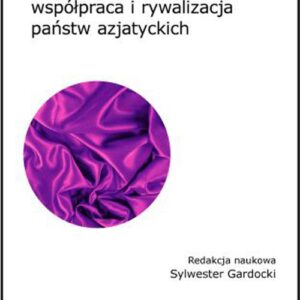 Partnerzy, rywale: współpraca i rywalizacja państw azjatyckich