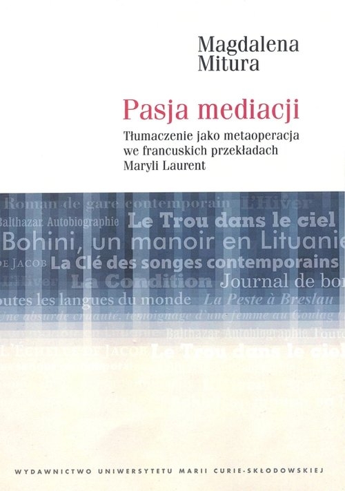 Pasja mediacji. Tłumaczenie jako metaoperacja we francuskich przekładach Maryli Laurent
