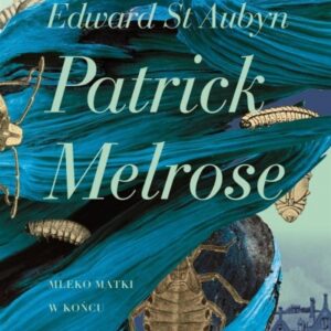 Patrick Melrose. Mleko matki. W końcu