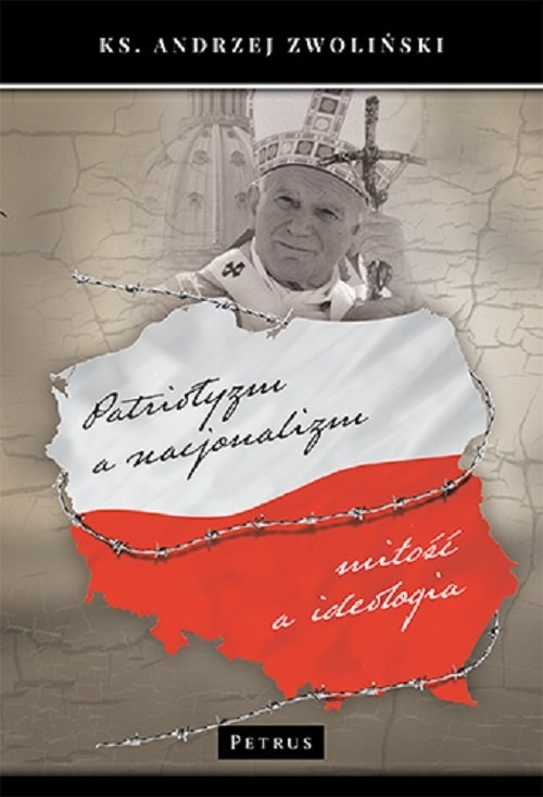 Patriotyzm a nacjonalizm. Miłość a ideologia