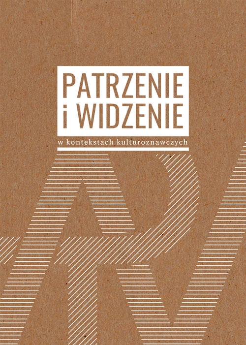 Patrzenie i widzenie w kontekstach kulturoznawczych