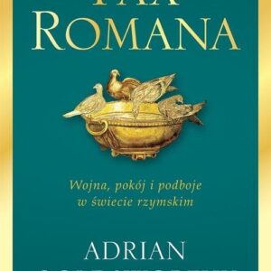 Pax Romana. Wojna, pokój i podboje w świecie rzymskim