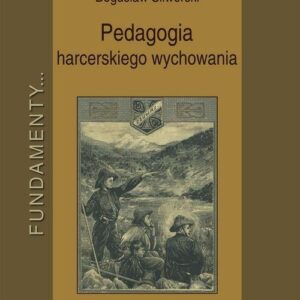 Pedagogia harcerskiego wychowania. Fundamenty