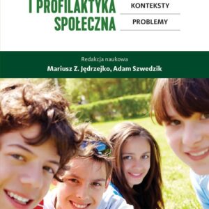 Pedagogika i profilaktyka społeczna. Nowe wyzwania, konteksty, problemy