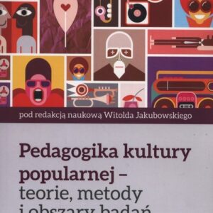 Pedagogika kultury popularnej. teorie, metody i obszary badań