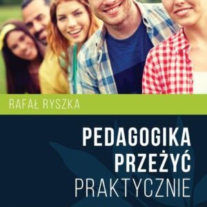 Pedagogika przeżyć Praktycznie. O innej metodzie pracy grupowej