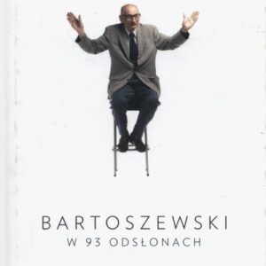 Pędzę jak dziki tapir. Bartoszewski w 93 odsłonach