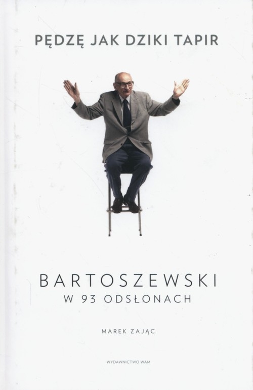 Pędzę jak dziki tapir. Bartoszewski w 93 odsłonach