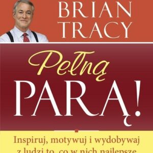 Pełną parą! (Audiobook). Inspiruj, motywuj i wydobywaj z ludzi to, co w nich najlepsze