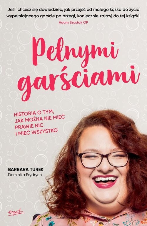Pełnymi garściami.. Historia o tym, jak można nie mieć prawie nic i mieć wszystko