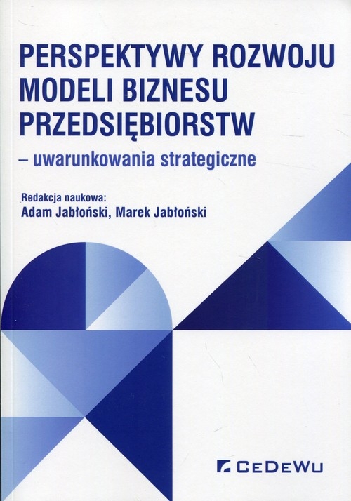 Perspektywy rozwoju modeli biznesu przedsiębiorstw. uwarunkowania strategiczne