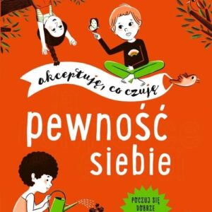 Pewność siebie. Akceptuję co czuję