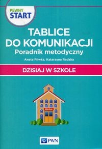 Pewny Start Dzisiaj w szkole. Poznajemy siebie. Tablice do komunikacji. Poradnik metodyczny