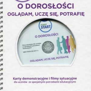 Pewny start O doroslości Oglądam uczę się potrafię Karty demonstracyjne i filmy sytuacyjne dla uczniów ze specjalnymi potrzebami edukacyjnymi