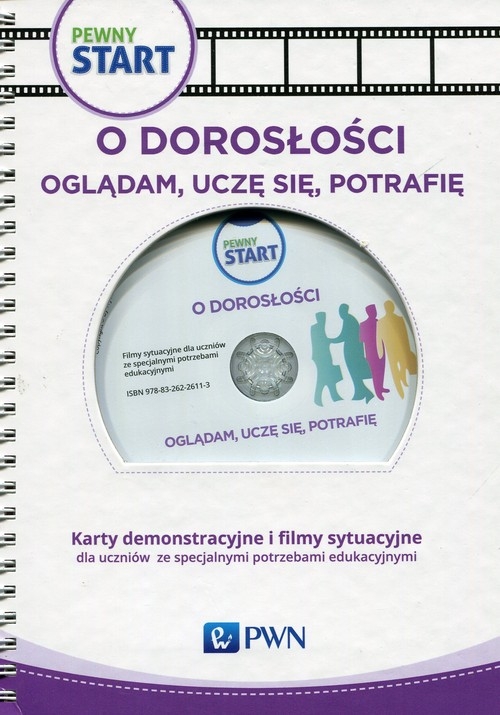 Pewny start O doroslości Oglądam uczę się potrafię Karty demonstracyjne i filmy sytuacyjne dla uczniów ze specjalnymi potrzebami edukacyjnymi