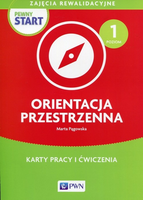 Pewny start Orientacja przestrzenna Poziom 1 Karty pracy i ćwiczenia. Zajęcia rewalidacyjne