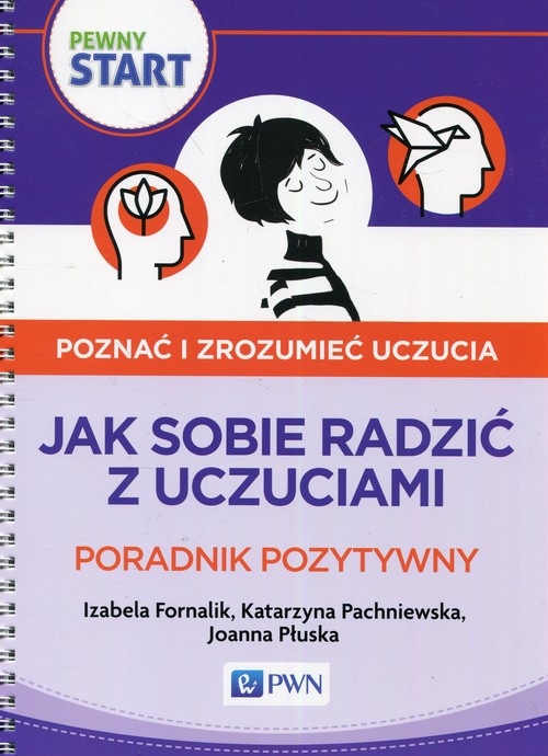Pewny start Poznać i zrozumieć uczucia Poradnik pozytywny. Jak sobie radzić z uczuciami