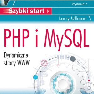 PHP i MySQL Dynamiczne strony WWW Szybki start Wydanie V
