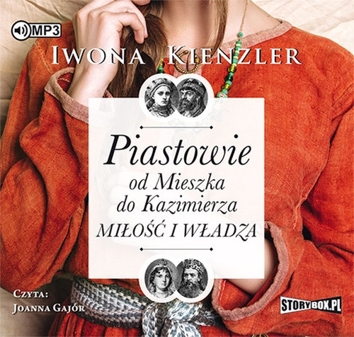 Piastowie od Mieszka do Kazimierza Miłość i władza (Audiobook)