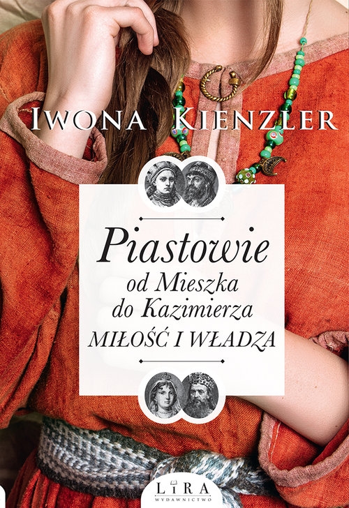 Piastowie od Mieszka do Kazimierza Miłość i władza