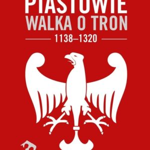 Piastowie Walka o tron 1138-1320