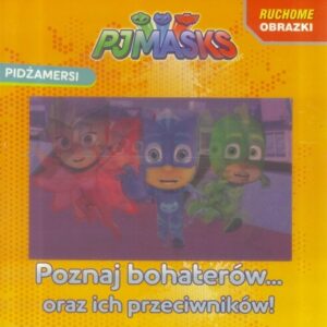 Pidżamersi. Ruchome obrazki. Poznaj bohaterów...