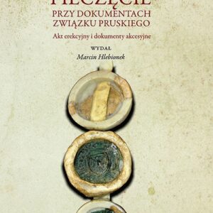 Pieczęcie przy dokumentach Związku Pruskiego. Akt erekcyjny i dokumenty akcesyjne