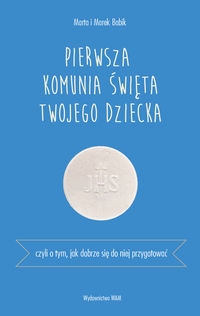 Pierwsza Komunia Święta. Czyli o tym, jak dobrze się do niej przygotować