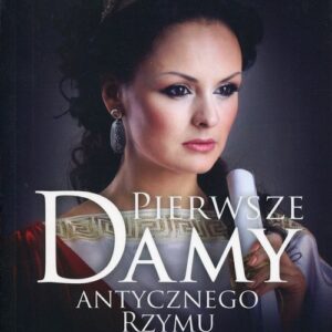 Pierwsze damy antycznego Rzymu. Kobiety, które stały za plecami cesarzy