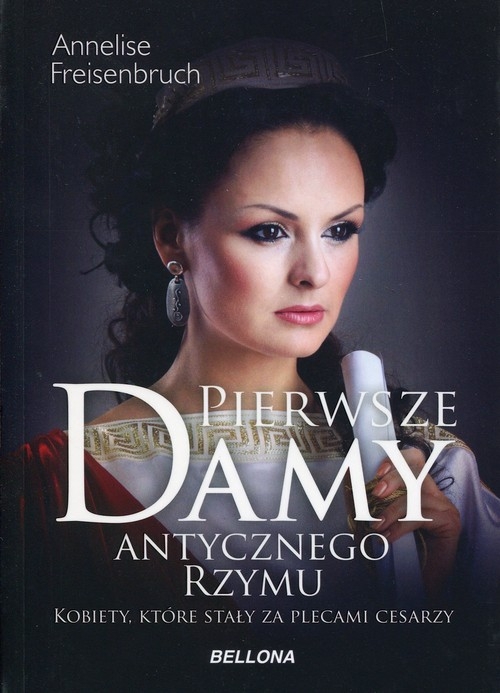 Pierwsze damy antycznego Rzymu. Kobiety, które stały za plecami cesarzy