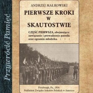 Pierwsze kroki w skautostwie. Część pierwsza, obejmująca: zawiązanie i prowadzenie patrolu oraz egzamin młodzika