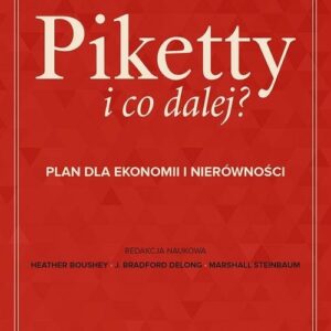 Piketty i co dalej? Plan do ekonomii i nierówności