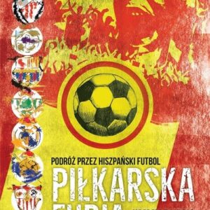 Piłkarska furia. Podróż przez hiszpański futbol