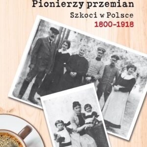 Pionierzy przemian Szkoci w Polsce 1800-1918