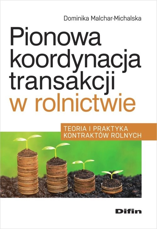 Pionowa koordynacja transakcji w rolnictwie. Teoria i praktyka kontraktów rolnych