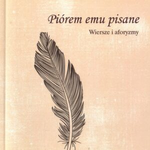 Piórem emu pisane. Wiersze i aforyzmy