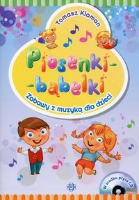 Piosenki - bąbelki Książka z płytą CD. Zabawy z muzyką dla dzieci
