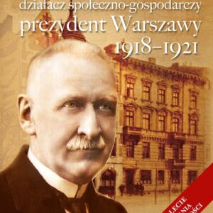 Piotr Drzewiecki. Działacz społeczno-polityczny, prezydent Warszawy 1918-1921